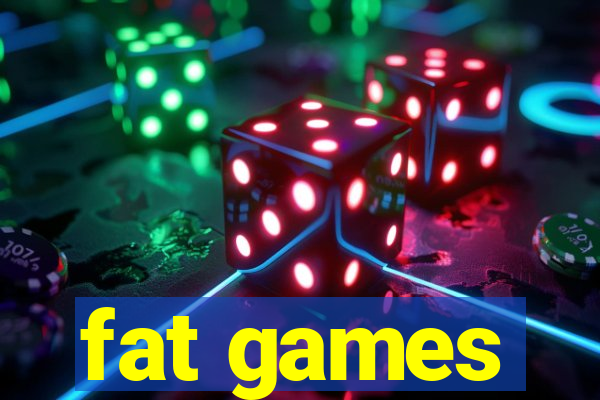 fat games