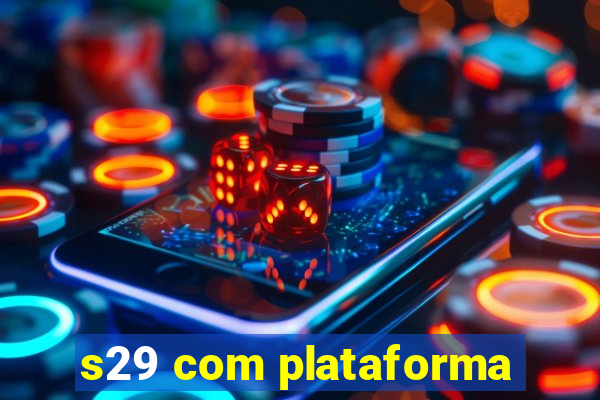 s29 com plataforma