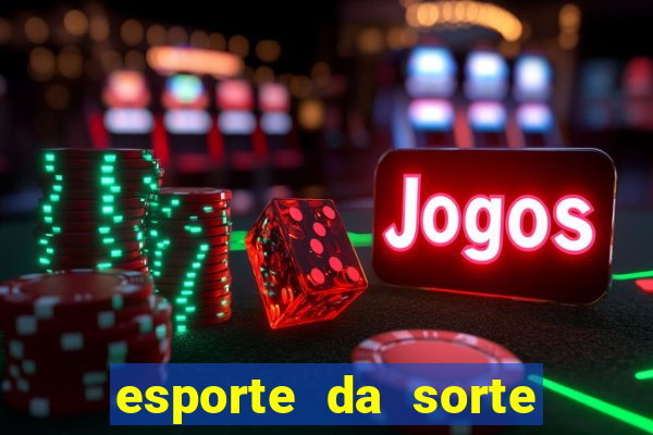 esporte da sorte deposito minimo