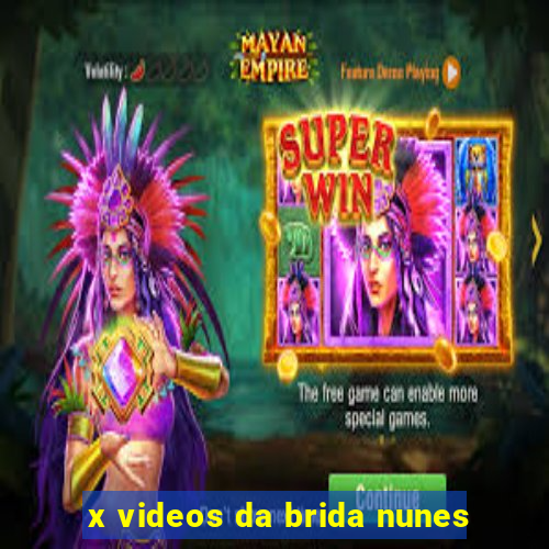 x videos da brida nunes