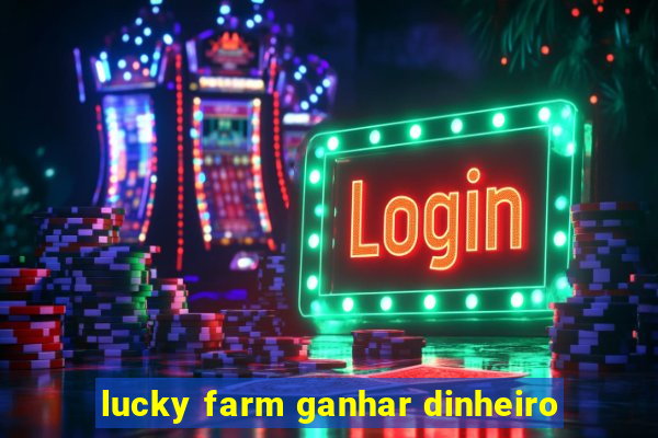 lucky farm ganhar dinheiro