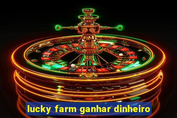 lucky farm ganhar dinheiro