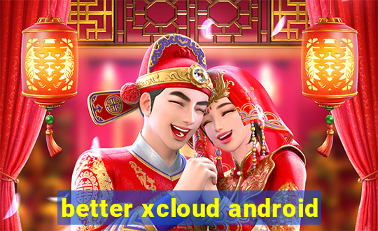 better xcloud android