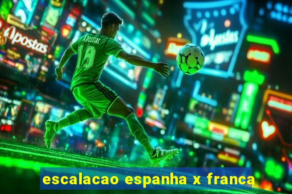 escalacao espanha x franca