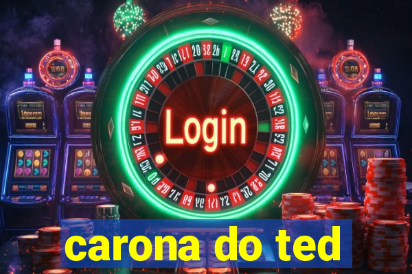 carona do ted