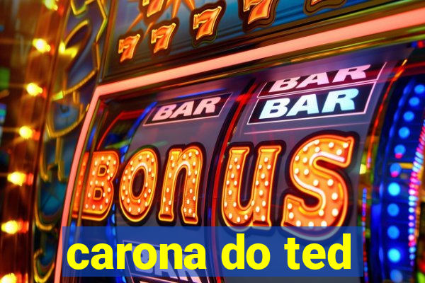 carona do ted