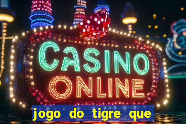 jogo do tigre que da 30 reais no cadastro