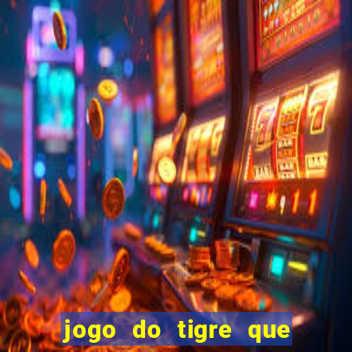 jogo do tigre que da 30 reais no cadastro