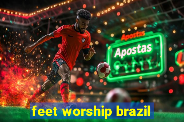 feet worship brazil