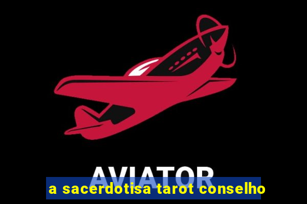 a sacerdotisa tarot conselho