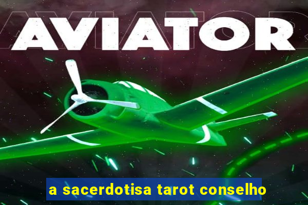 a sacerdotisa tarot conselho