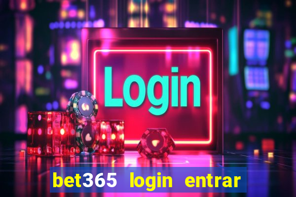 bet365 login entrar agora direto