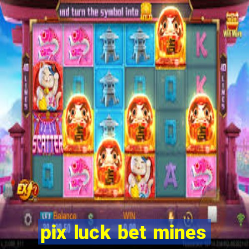 pix luck bet mines