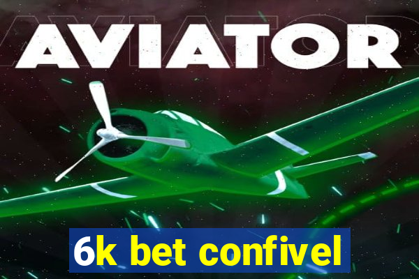 6k bet confivel