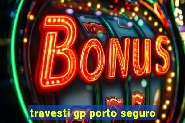 travesti gp porto seguro