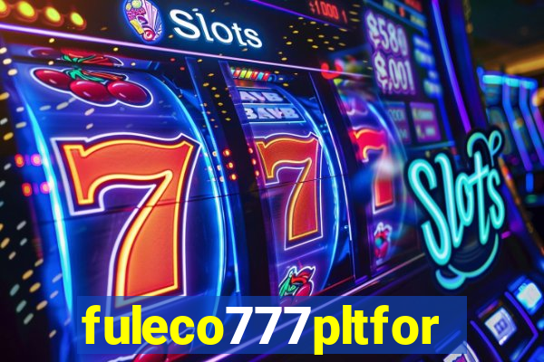 fuleco777pltfor