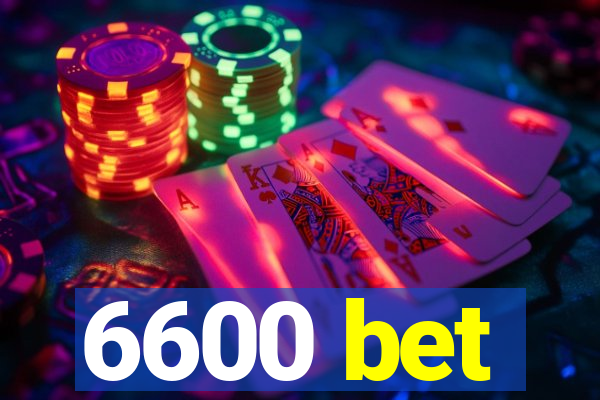 6600 bet