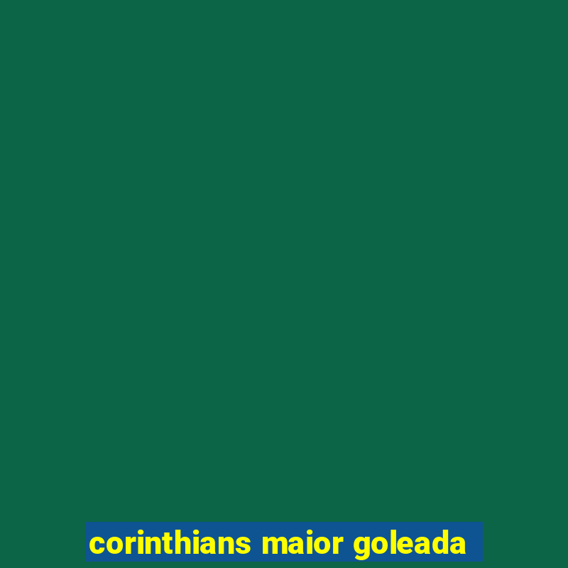 corinthians maior goleada