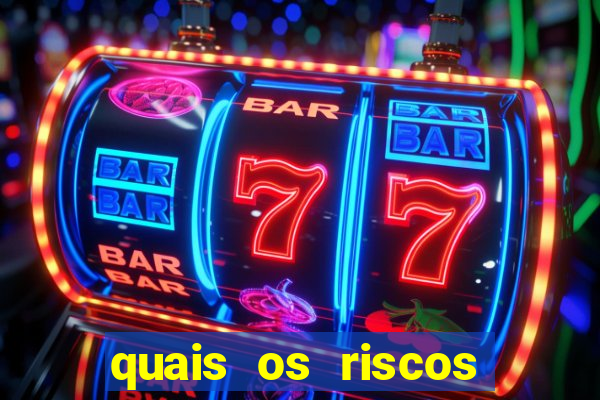 quais os riscos dos jogos de aposta