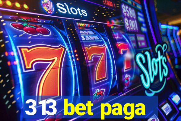 313 bet paga