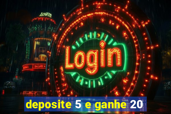 deposite 5 e ganhe 20