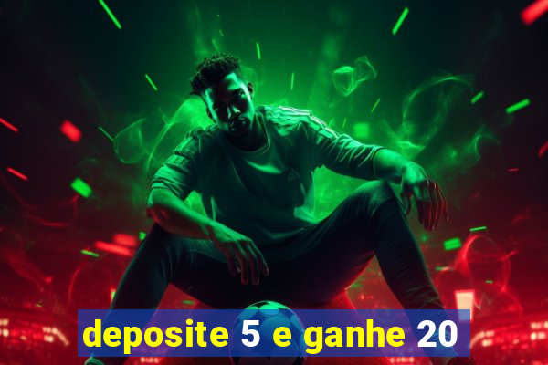 deposite 5 e ganhe 20