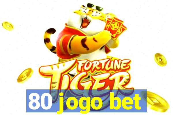 80 jogo bet