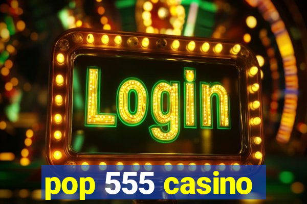 pop 555 casino