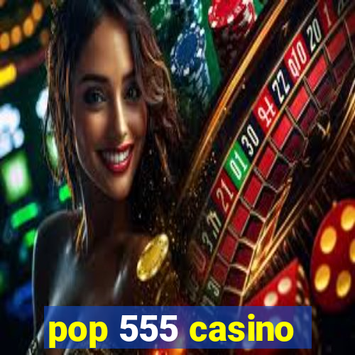 pop 555 casino