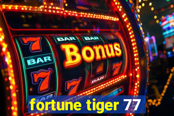 fortune tiger 77