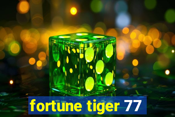 fortune tiger 77