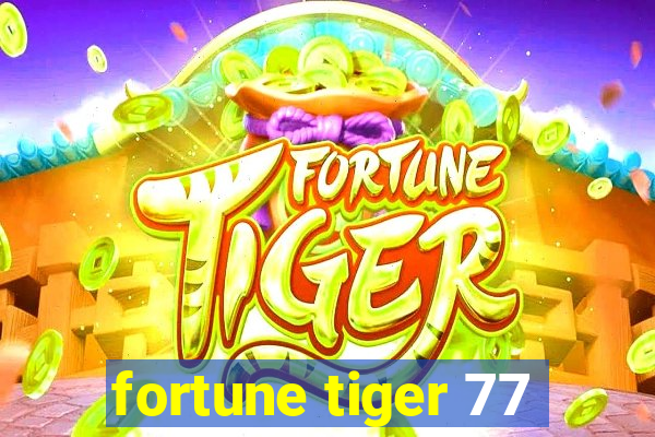 fortune tiger 77