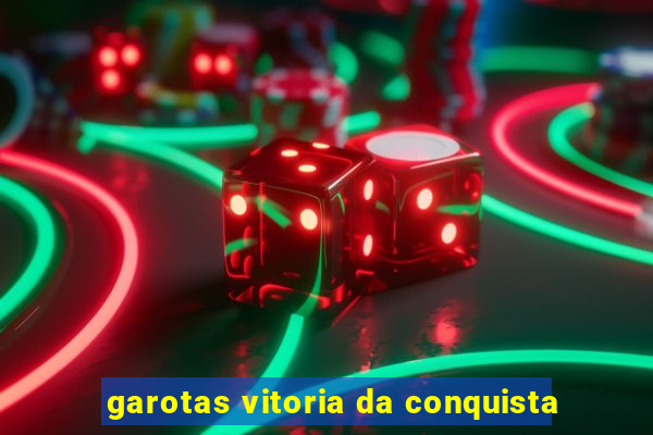 garotas vitoria da conquista