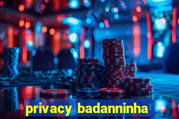 privacy badanninha