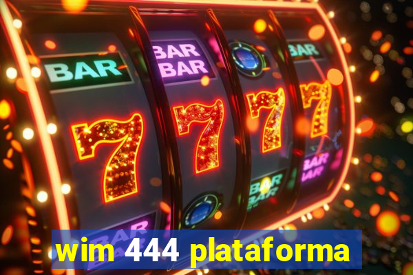 wim 444 plataforma