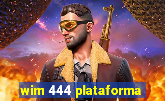 wim 444 plataforma