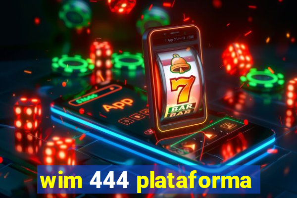 wim 444 plataforma