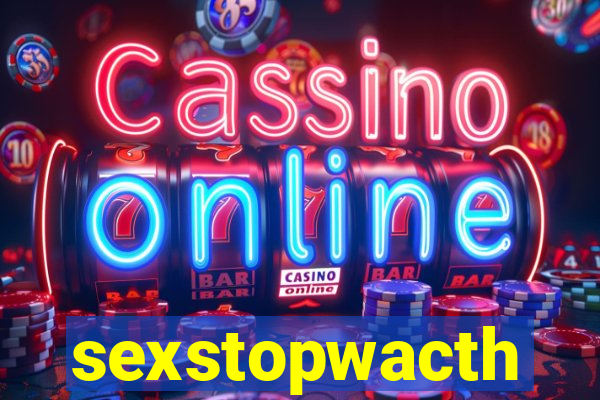 sexstopwacth