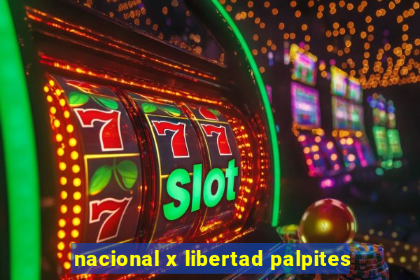 nacional x libertad palpites