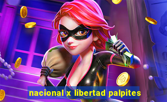 nacional x libertad palpites