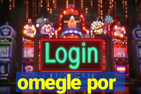 omegle por