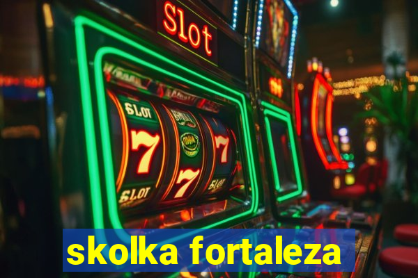 skolka fortaleza