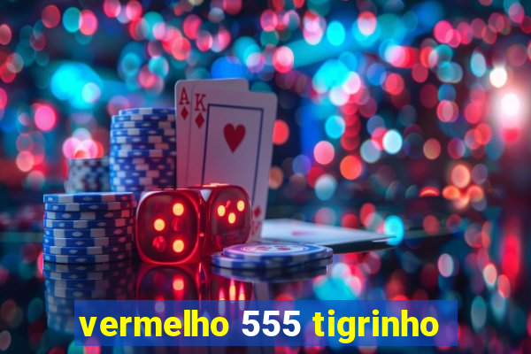 vermelho 555 tigrinho