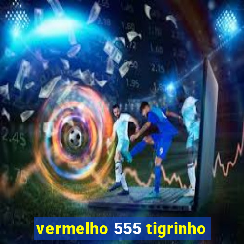 vermelho 555 tigrinho