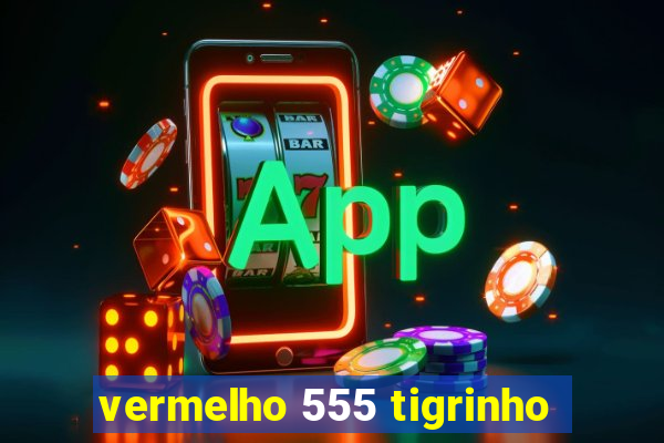 vermelho 555 tigrinho