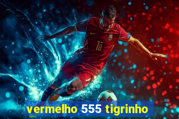 vermelho 555 tigrinho