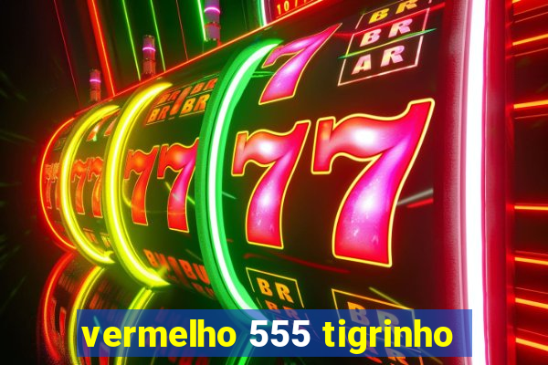 vermelho 555 tigrinho