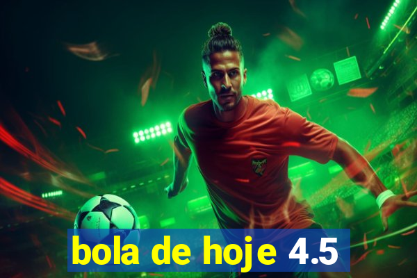 bola de hoje 4.5