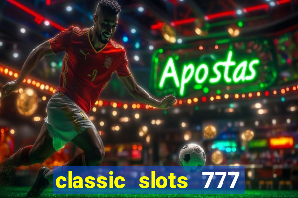 classic slots 777 paga mesmo