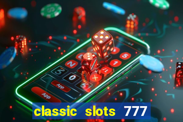 classic slots 777 paga mesmo